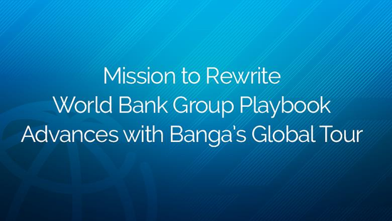 世界银行新行长全球巡访将推进世行集团制定新策略的使命任务